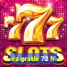 cs gratis 72 h